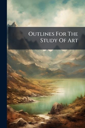 Cover image for Outlines For The Study Of Art