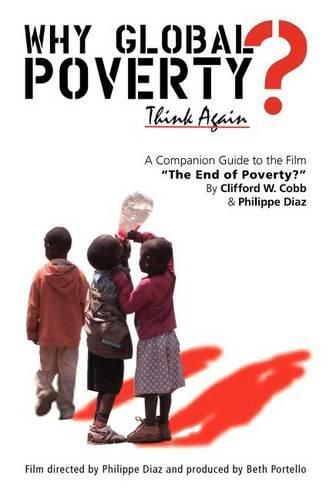 Cover image for Why Global Poverty?: A Companion Guide to the Film  The End of Poverty?