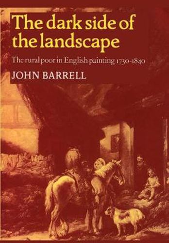 Cover image for The Dark Side of the Landscape: The Rural Poor in English Painting 1730-1840