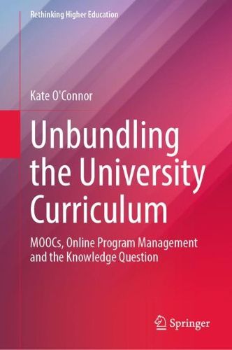 Cover image for Unbundling the University Curriculum: MOOCs, Online Program Management and the Knowledge Question