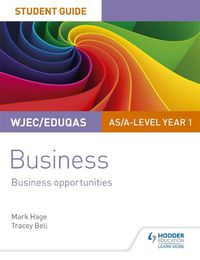 Cover image for WJEC/Eduqas AS/A-level Year 1 Business Student Guide 1: Business Opportunities