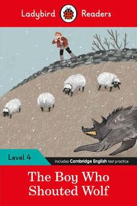 Cover image for Ladybird Readers Level 4 - The Boy Who Shouted Wolf (ELT Graded Reader)