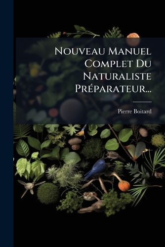 Cover image for Nouveau Manuel Complet Du Naturaliste PrA(c)parateur...