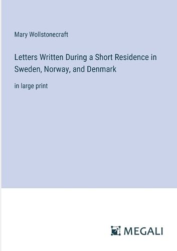 Cover image for Letters Written During a Short Residence in Sweden, Norway, and Denmark