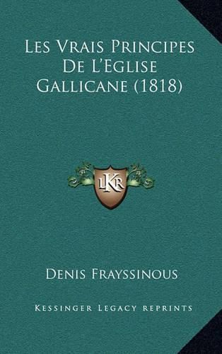 Cover image for Les Vrais Principes de L'Eglise Gallicane (1818)