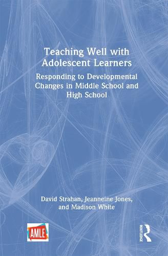 Cover image for Teaching Well with Adolescent Learners: Responding to Developmental Changes in Middle School and High School