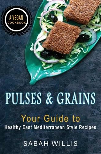 Cover image for Pulses and Grains: Your Guide to Healthy Eastern Mediterranean Style Recipes