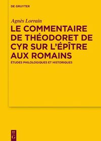 Cover image for Le Commentaire de Theodoret de Cyr Sur l'Epitre Aux Romains: Etudes Philologiques Et Historiques