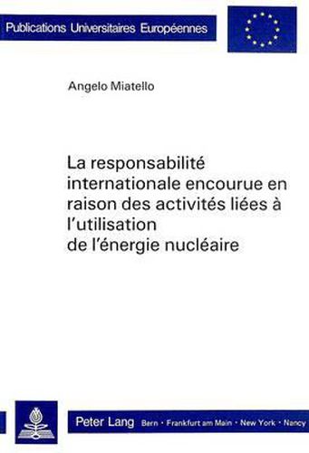 Cover image for La Responsabilite Internationale Encourue En Raison Des Activites Liees A L'Utilisation de L'Energie Nucleaire