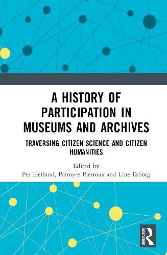 Cover image for A History of Participation in Museums and Archives: Traversing Citizen Science and Citizen Humanities