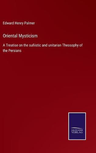 Cover image for Oriental Mysticism: A Treatise on the sufiistic and unitarian Theosophy of the Persians