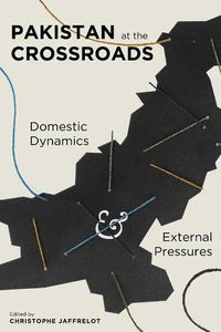 Cover image for Pakistan at the Crossroads: Domestic Dynamics and External Pressures
