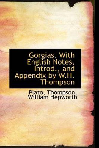 Cover image for Gorgias. with English Notes, Introd., and Appendix by W.H. Thompson