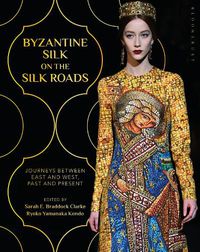 Cover image for Byzantine Silk on the Silk Roads: Journeys between East and West, Past and Present