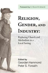 Cover image for Religion, Gender, and Industry: Exploring Church and Methodism in a Local Setting