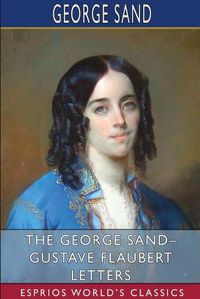 Cover image for The George Sand- Gustave Flaubert Letters (Esprios Classics)