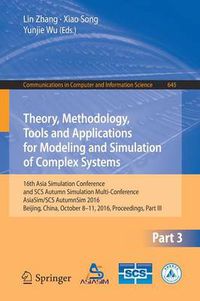 Cover image for Theory, Methodology, Tools and Applications for Modeling and Simulation of Complex Systems: 16th Asia Simulation Conference and SCS Autumn Simulation Multi-Conference, AsiaSim/SCS AutumnSim 2016, Beijing, China, October 8-11, 2016, Proceedings