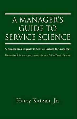 Cover image for A Manager's Guide to Service Science: A Comprehensive Guide to Service Science for Managers