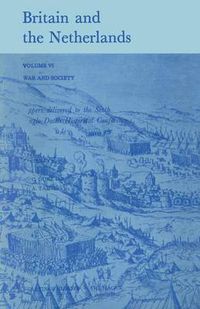 Cover image for Britain and the Netherlands: Volume VI War and Society Paper Delivered to the Sixth Anglo-Dutch Historical Conference