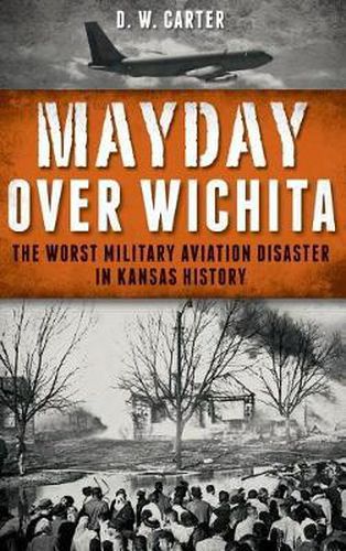 Cover image for Mayday Over Wichita: The Worst Military Aviation Disaster in Kansas History