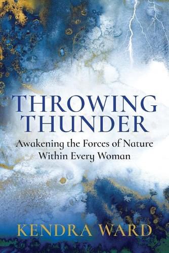 Cover image for Throwing Thunder: Awakening the Forces of Nature Within Every Woman