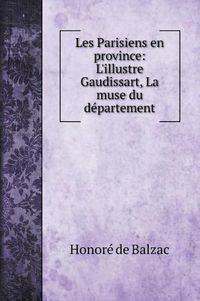 Cover image for Les Parisiens en province: L'illustre Gaudissart, La muse du departement