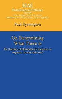 Cover image for On Determining What There is: The Identity of Ontological Categories in Aquinas, Scotus and Lowe
