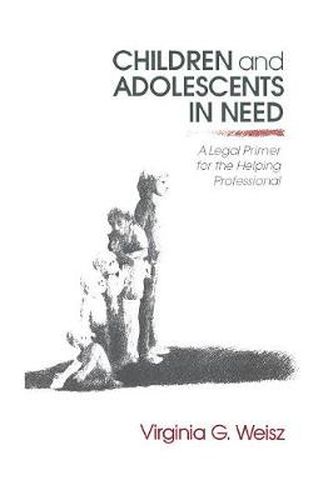 Cover image for Children and Adolescents in Need: A Legal Primer for the Helping Professional