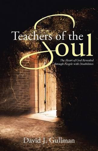 Cover image for Teachers of the Soul: The Heart of God Revealed through People with Disabilities