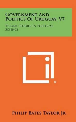 Cover image for Government and Politics of Uruguay, V7: Tulane Studies in Political Science