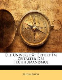 Cover image for Die Universit T Erfurt Im Zeitalter Des Fr Hhumanismus