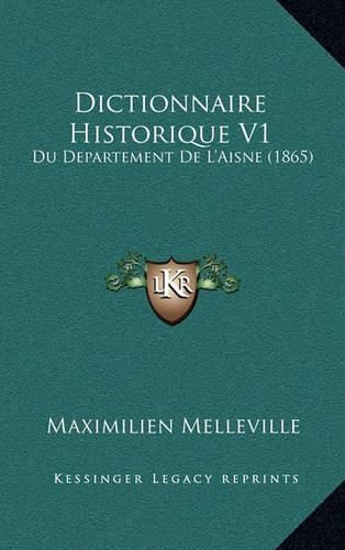 Dictionnaire Historique V1: Du Departement de L'Aisne (1865)