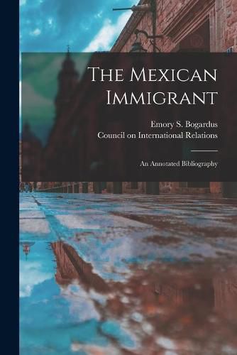 Cover image for The Mexican Immigrant; an Annotated Bibliography