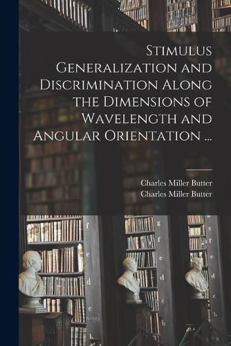 Cover image for Stimulus Generalization and Discrimination Along the Dimensions of Wavelength and Angular Orientation ...