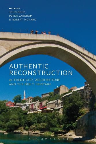 Authentic Reconstruction: Authenticity, Architecture and the Built Heritage