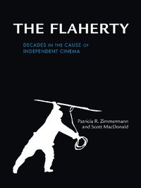 Cover image for The Flaherty: Decades in the Cause of Independent Cinema