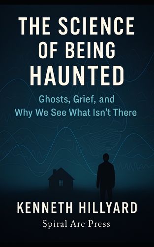 Cover image for The Science Of Being Haunted
