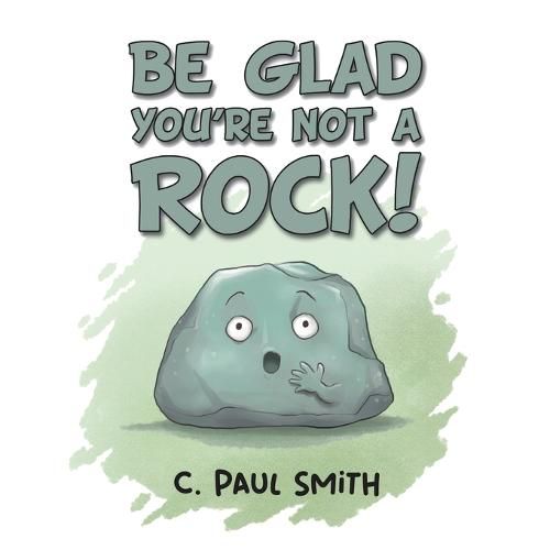 Be Glad You're Not A Rock