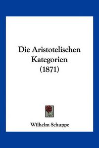 Cover image for Die Aristotelischen Kategorien (1871)