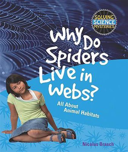 Cover image for Why Do Spiders Live in Webs?: All about Animal Habitats