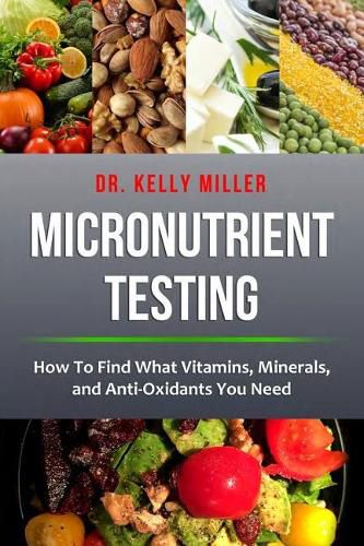 Micronutrient Testing: How to Find What Vitamins, Minerals, and Antioxidants You Need