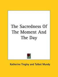 Cover image for The Sacredness of the Moment and the Day