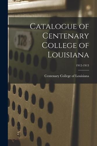 Cover image for Catalogue of Centenary College of Louisiana; 1912-1913