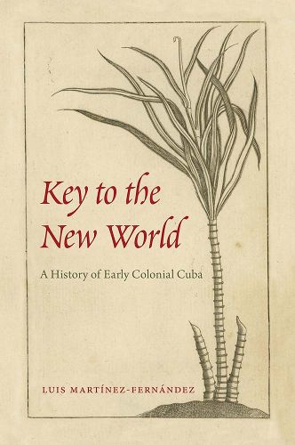 Cover image for Key to the New World: A History of Early Colonial Cuba