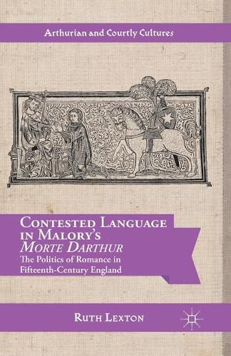 Cover image for Contested Language in Malory's Morte Darthur: The Politics of Romance in Fifteenth-Century England