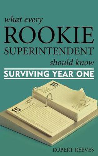 What Every Rookie Superintendent Should Know: Surviving Year One