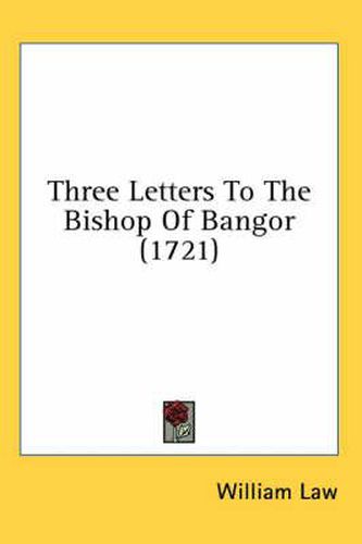 Cover image for Three Letters to the Bishop of Bangor (1721)