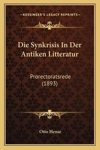 Cover image for Die Synkrisis in Der Antiken Litteratur: Prorectoratsrede (1893)