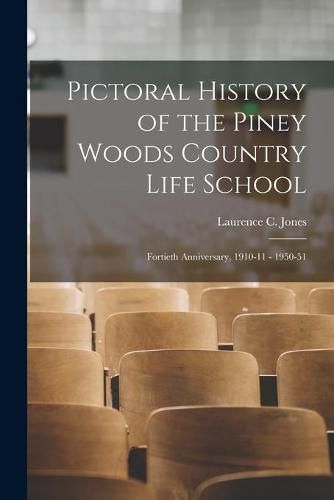 Cover image for Pictoral History of the Piney Woods Country Life School: Fortieth Anniversary, 1910-11 - 1950-51