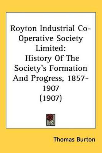 Royton Industrial Co-Operative Society Limited: History of the Society's Formation and Progress, 1857-1907 (1907)